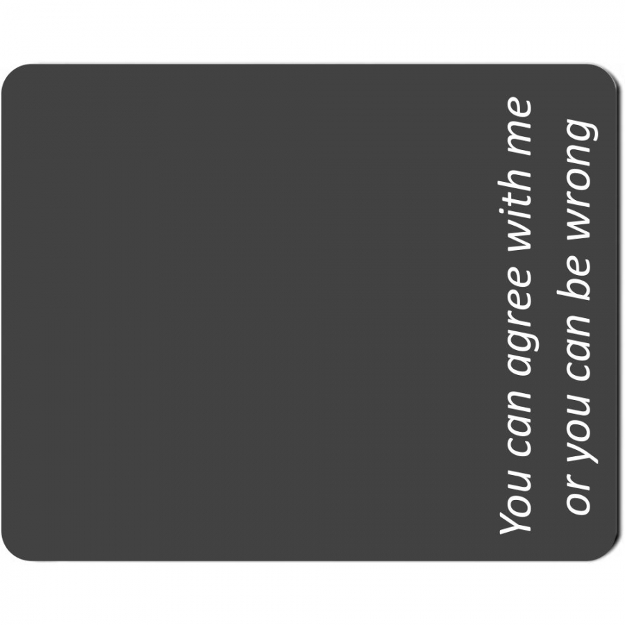 Mousepad "You can agree with me or you can be wrong!"