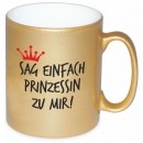 Goldene Tasse "Sag einfach Prinzessin zu mir!"